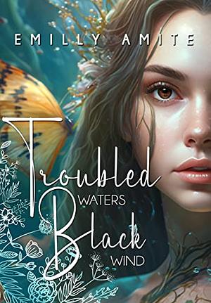 Troubled Waters, Black Wind by Emilly Amite