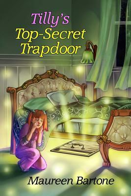 Tilly's Top-Secret Trapdoor by Maureen Bartone