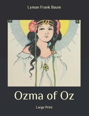 Ozma of Oz: Large Print by L. Frank Baum