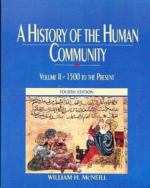 A History of the Human Community: 1500 to the present by William H. McNeill