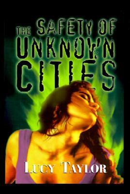 The Safety of Unknown Cities by Lucy Taylor