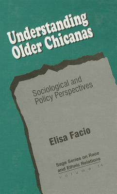 Understanding Older Chicanas: Sociological and Policy Perspectives by Elisa Facio