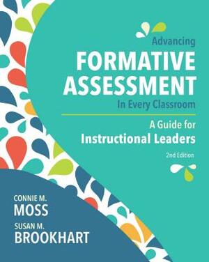 Advancing Formative Assessment in Every Classroom: A Guide for Instructional Leaders by Connie M. Moss, Susan M. Brookhart