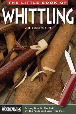 The Little Book of Whittling by Chris Lubkemann