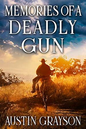 Memories of a Deadly Gun: A Historical Western Adventure Book by Austin Grayson