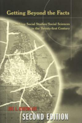 Getting Beyond the Facts: Teaching Social Studies/Social Sciences in the Twenty-First Century by Joe L. Kincheloe