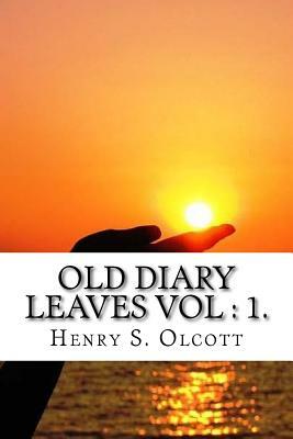 Old Diary Leaves Vol: 1 by Henry S. Olcott