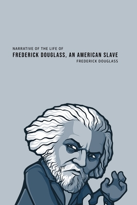 Narrative of the Life of Frederick Douglass, an American Slave by Frederick Douglass