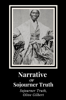 Narrative of Sojourner Truth by Olive Gilbert, Sojourner Truth