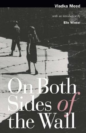 On Both Sides of the Wall by Feigele Peltel Miedzyrzecki, Vladka Meed, Steven Meed, Elie Wiesel