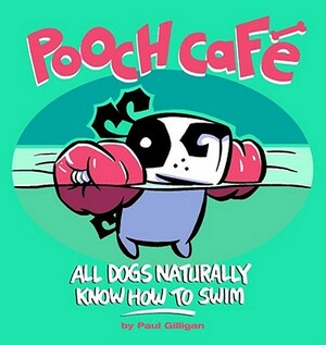 Pooch Cafe: All Dogs Naturally Know How to Swim by Paul Gilligan