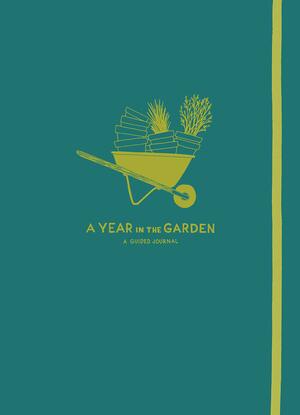 A Year in the Garden: A Guided Journal by Nina Montenegro, Sonya Montenegro
