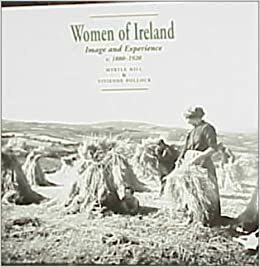 Women of Ireland: Image and Experience 1880-1920 by Myrtle Hill, Vivienne Pollock