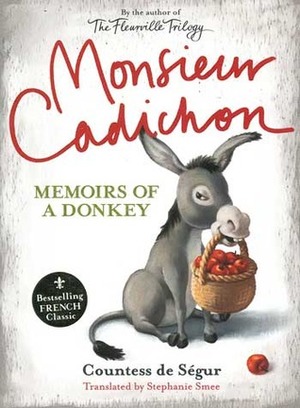 Monsieur Cadichon: Memoirs of a Donkey by Simon Sturge, Stephanie Smee, Sophie, comtesse de Ségur