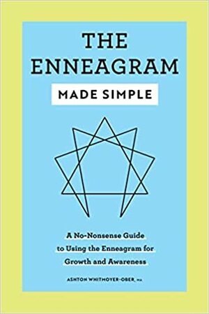 The Enneagram Made Simple: A No-Nonsense Guide to Using the Enneagram for Growth and Awareness by Ashton Whitmoyer-Ober