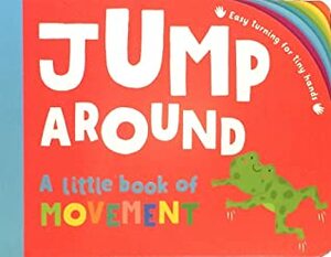 Jump Around (Tiny Hands) by Annabel Blackledge, Anne Passchier