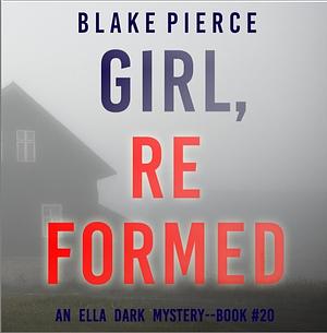 Girl, Reformed by Blake Pierce, Blake Pierce