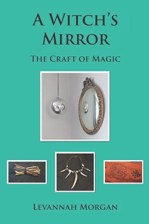 A Witch's Mirror by Levannah Morgan