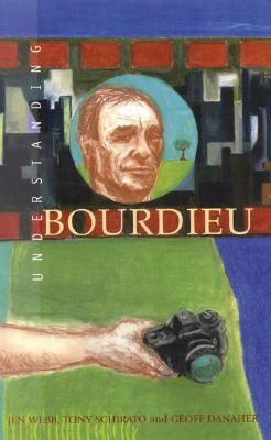 Understanding Bourdieu by Tony Schirato, Jenn Webb, Geoff Danaher