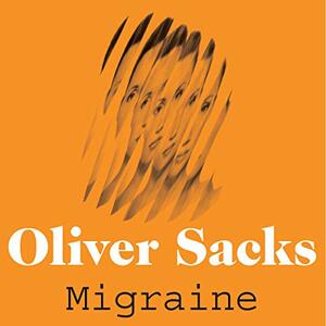 Migraine by Oliver Sacks