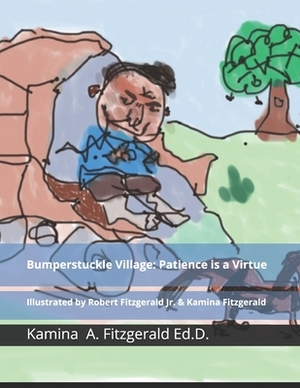 Bumperstuckle Village: Patience is a Virtue by Kamina Fitzgerald Ed D.