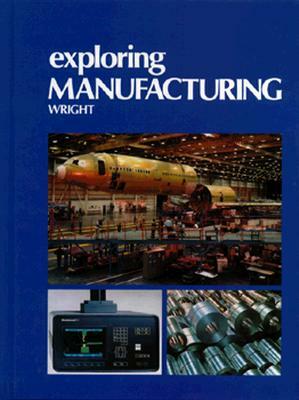 Exploring Manufacturing by R. Thomas Wright