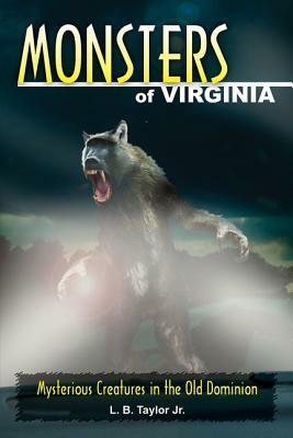 Monsters of Virginia: Mysterious Creatures in the Old Dominion by L.B. Taylor Jr.