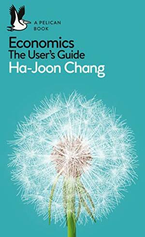 Economics: The User's Guide by Ha-Joon Chang