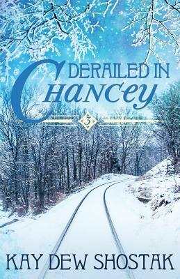 Derailed in Chancey by Kay Dew Shostak