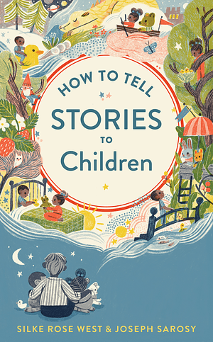 How to Tell Stories to Children by Silke Rose West, Joseph Sarosy