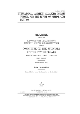 International aviation alliances: market turmoil and the future of airline competition by United States Congress, United States Senate, Committee on the Judiciary (senate)