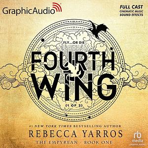 Fourth Wing (Part 1 of 2) (Dramatized Adaptation) by Rebecca Yarros