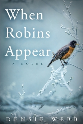 When Robins Appear by Densie Webb