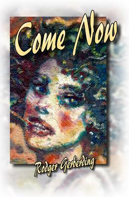 Come Now by Rodger Gerberding