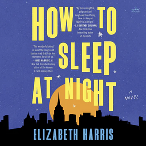 How to Sleep at Night: A Novel by Elizabeth Harris