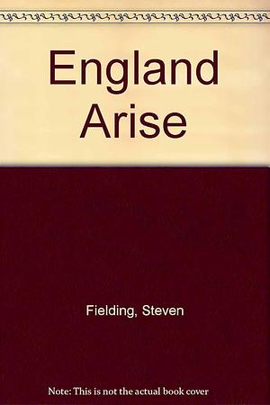 "England Arise!": The Labour Party and Popular Politics in 1940s Britain by Nick Tiratsoo, Peter Thompson, Steven Fielding