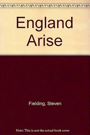 "England Arise!": The Labour Party and Popular Politics in 1940s Britain by Peter Thompson, Nick Tiratsoo, Steven Fielding