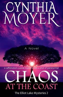Chaos at the Coast: The Elliot Lake Mysteries 2 by Cynthia Moyer