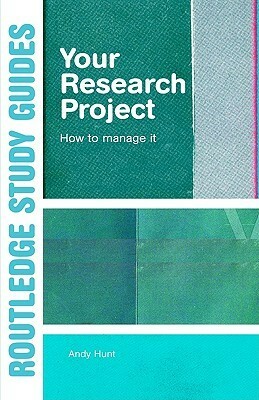 Your Research Project: How to Manage It by Andy Hunt