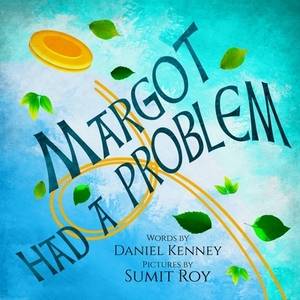Margot Had A Problem by Daniel Kenney