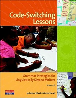 Code-Switching Lessons: Grammar Strategies for Linguistically Diverse Writers by Rachel Swords, Rebecca Wheeler