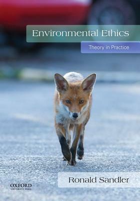 Environmental Ethics: Theory in Practice by Ronald Sandler