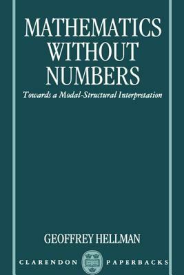 Mathematics Without Numbers: Towards a Modal-Structural Interpretation by Geoffrey Hellman
