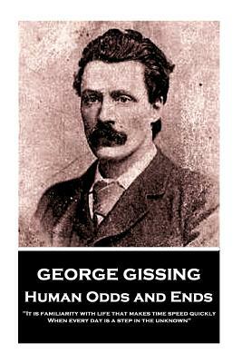 George Gissing - Human Odds and Ends: "It is familiarity with life that makes time speed quickly. When every day is a step in the unknown" by George Gissing