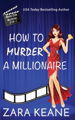 How to Murder a Millionaire (Movie Club Mysteries, Book 3) by Zara Keane