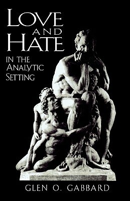 Love and Hate in the Analytic Setting by Glen O. Gabbard