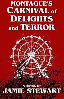 Montague's Carnival of Delights and Terror by Jamie Stewart