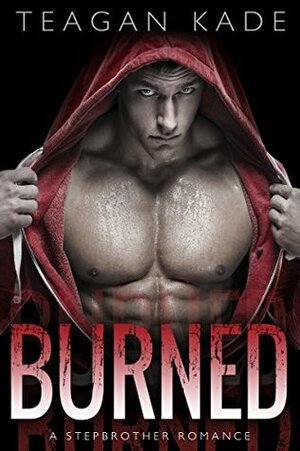 Burned by Teagan Kade