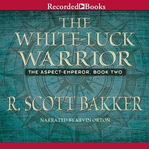 The White-Luck Warrior by R. Scott Bakker