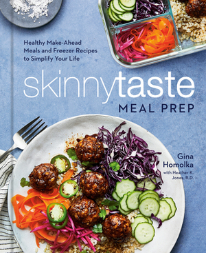 Skinnytaste Meal Prep: Healthy Make-Ahead Meals and Freezer Recipes to Simplify Your Life: A Cookbook by Gina Homolka
